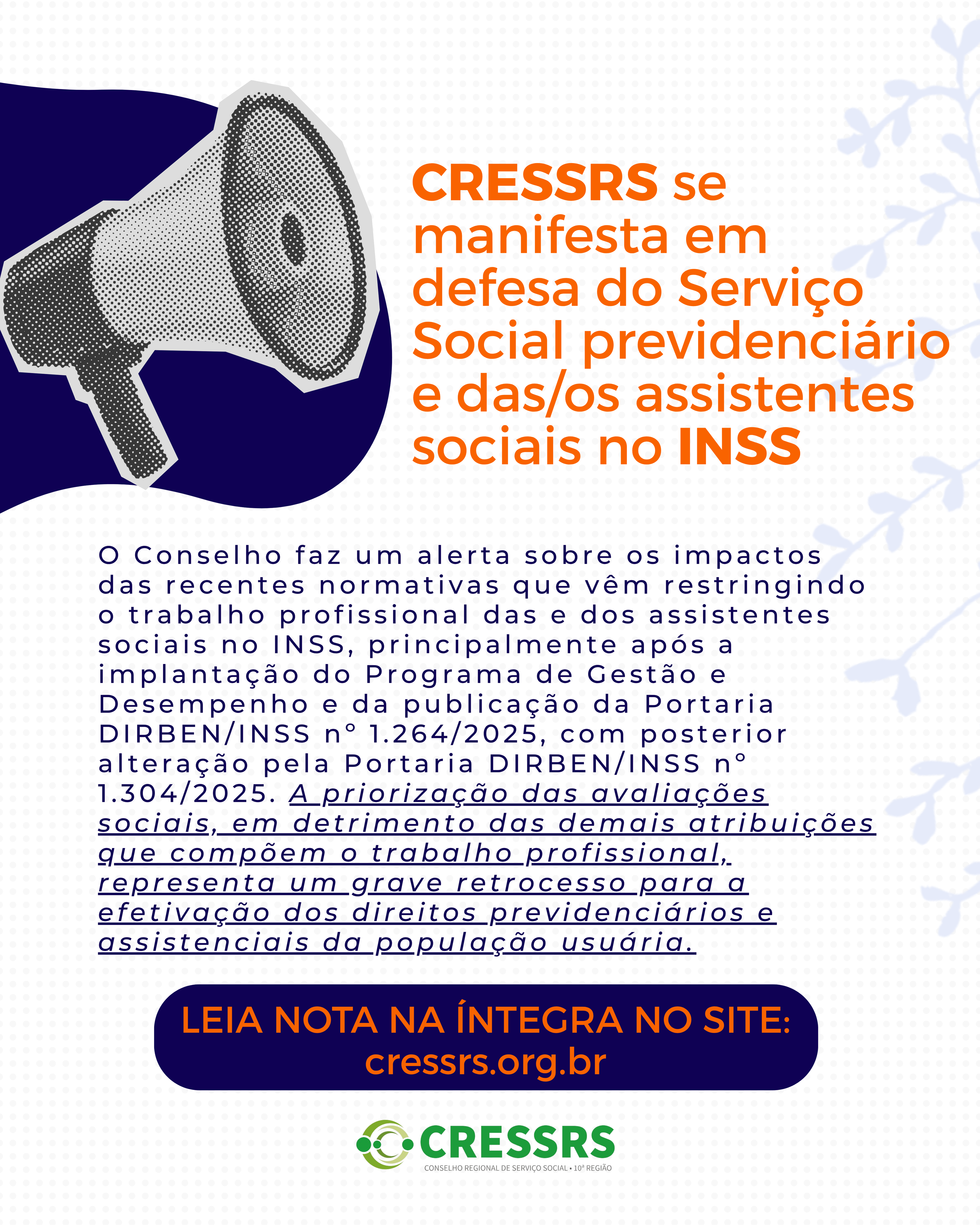 CRESS-RS se manifesta em defesa do Serviço Social previdenciário e das/os assistentes sociais no INSS. O Conselho faz um alerta sobre os impactos das recentes normativas que vêm restringindo o trabalho profissional das e dos assistentes sociais no INSS, principalmente após a implantação do Programa de Gestão e Desempenho e da publicação da Portaria DIRBEN/INSS nº 1.264/2025, com posterior alteração pela Portaria DIRBEN/INSS nº 1.304/2025. A priorização das avaliações sociais, em detrimento das demais atribuições que compõem o trabalho profissional, representa um grave retrocesso para a efetivação dos direitos previdenciários e assistenciais da população usuária.LEIA NOTA NA ÍNTEGRA NO SITE: cressrs.org.br